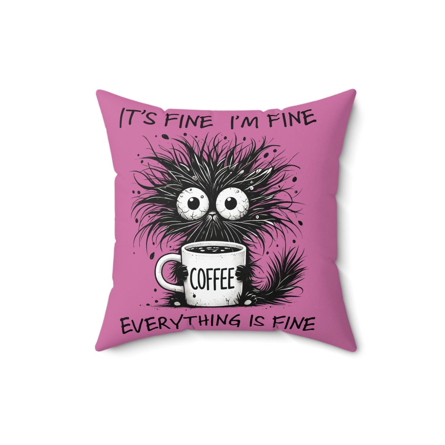 Square Pillow — Funny 'It's Fine I'm Fine Everything Is Fine' Coffee Monster Throw Pillow
