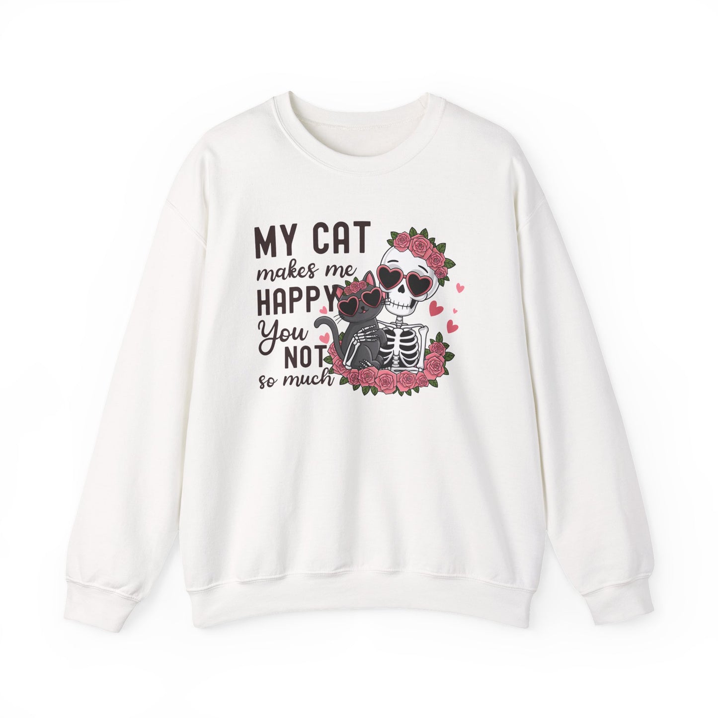 Cat Skeleton Crewneck Sweatshirt — "My Cat Makes Me Happy You Not So Much" Cute Gothic Cat Pullover