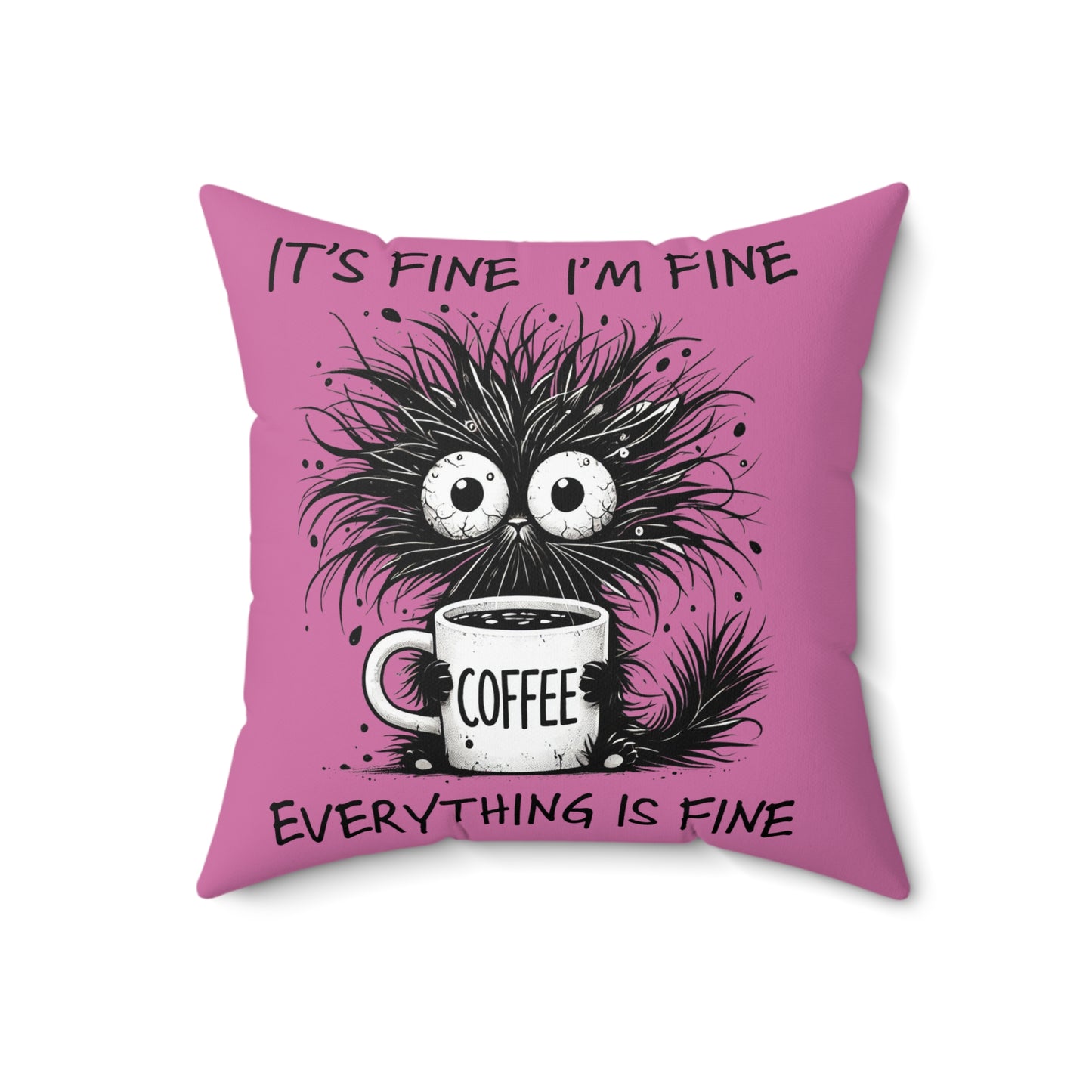 Square Pillow — Funny 'It's Fine I'm Fine Everything Is Fine' Coffee Monster Throw Pillow