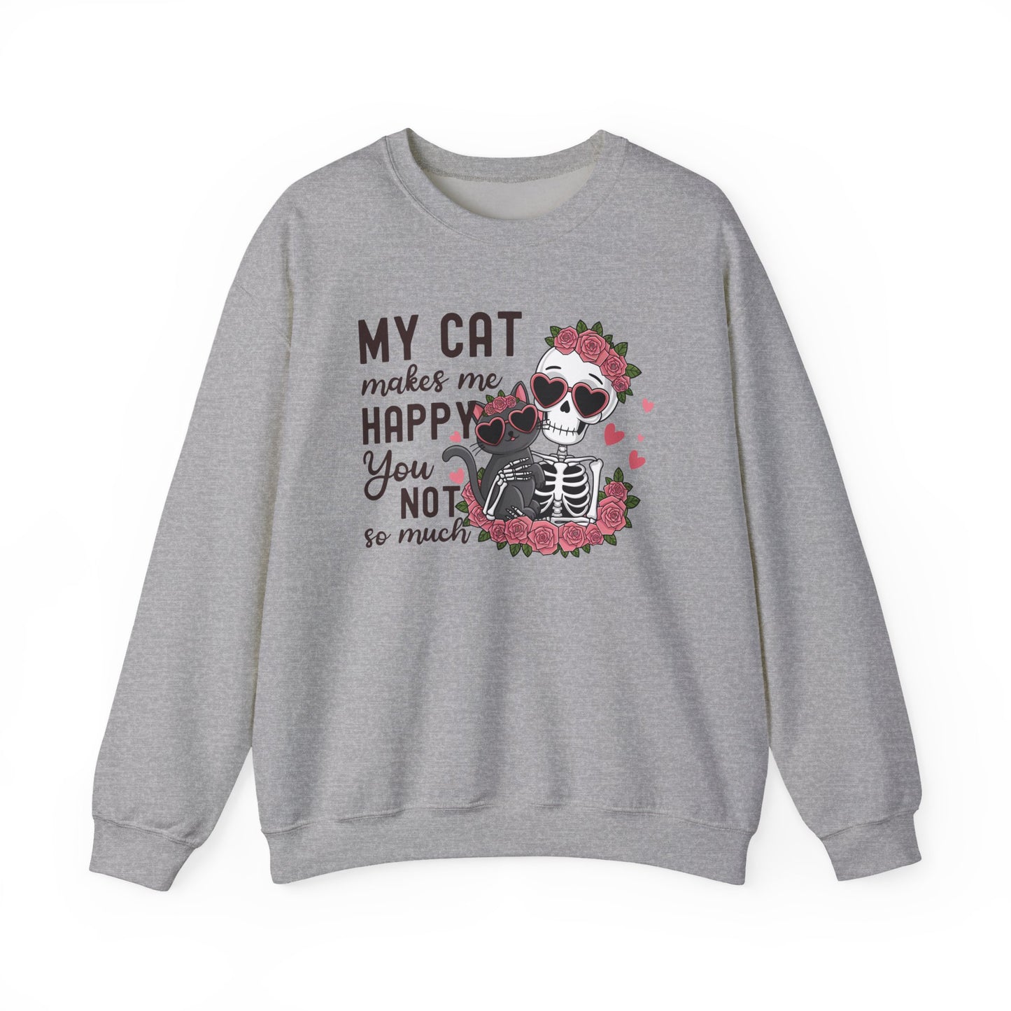 Cat Skeleton Crewneck Sweatshirt — "My Cat Makes Me Happy You Not So Much" Cute Gothic Cat Pullover