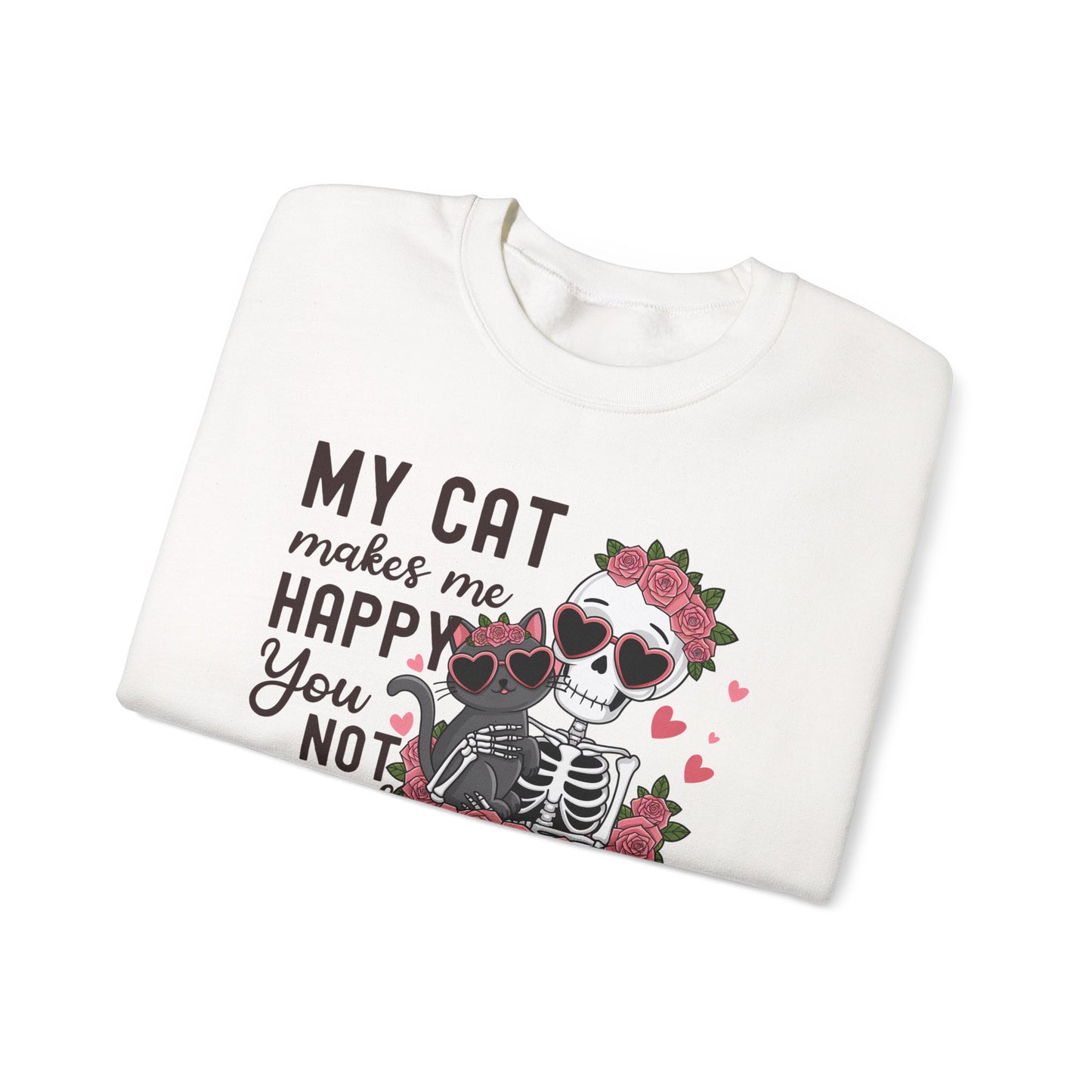 Cat Skeleton Crewneck Sweatshirt — "My Cat Makes Me Happy You Not So Much" Cute Gothic Cat Pullover