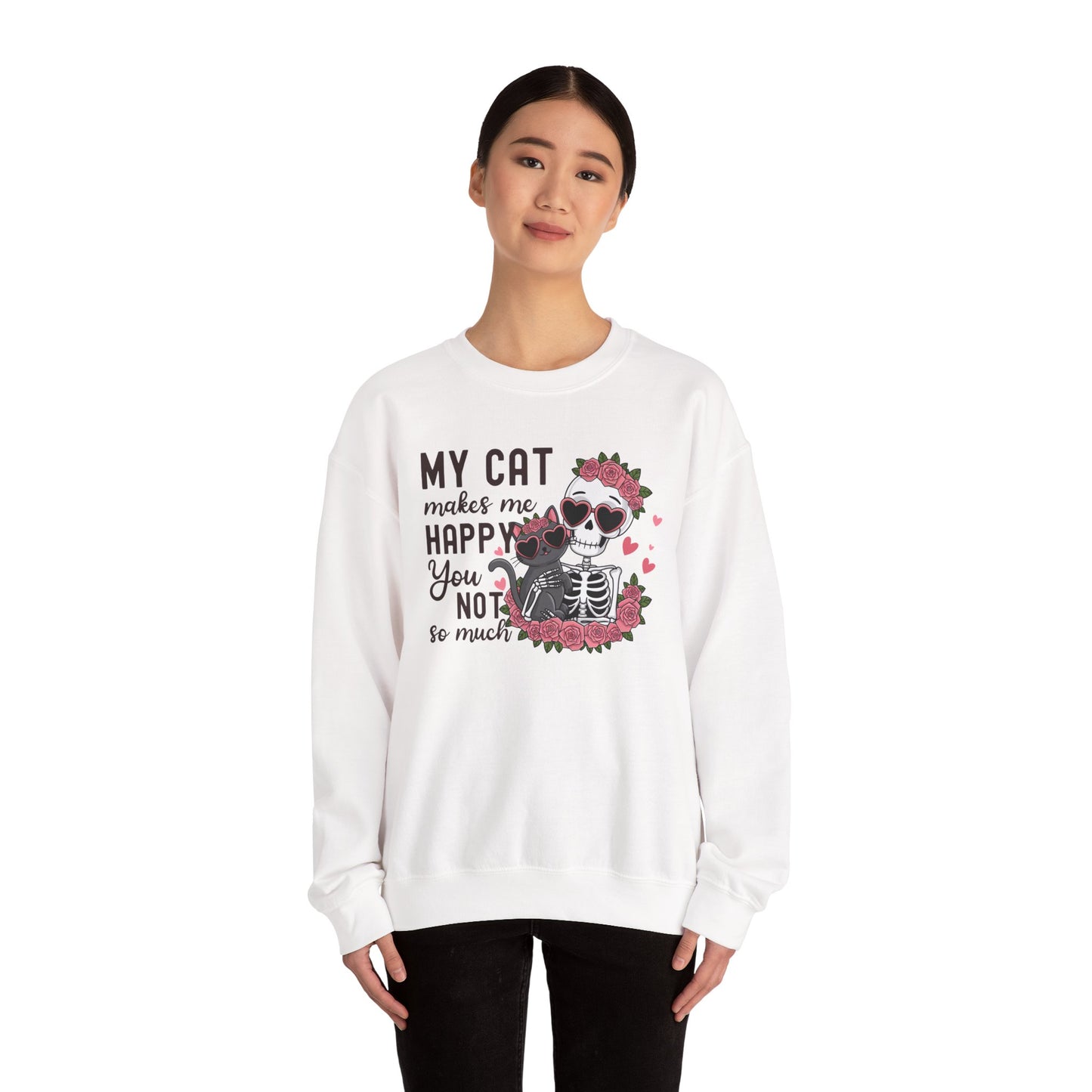 Cat Skeleton Crewneck Sweatshirt — "My Cat Makes Me Happy You Not So Much" Cute Gothic Cat Pullover